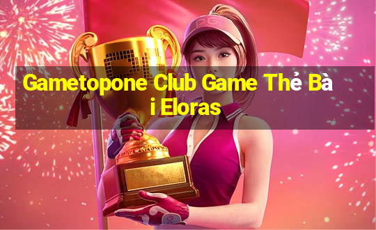 Gametopone Club Game Thẻ Bài Eloras