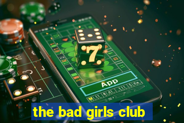 the bad girls club