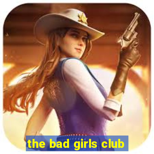 the bad girls club