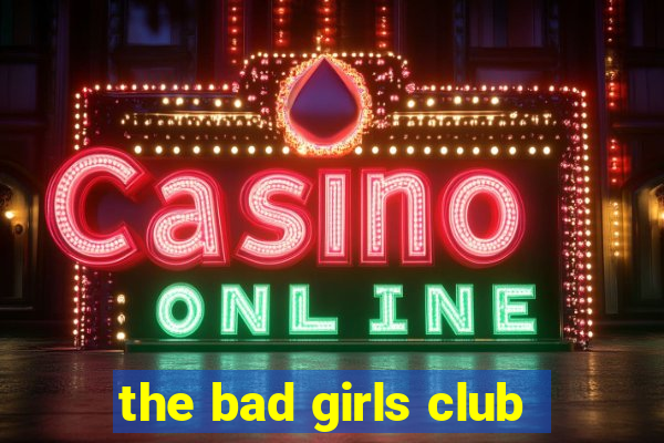 the bad girls club