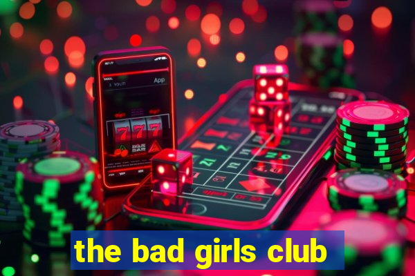 the bad girls club