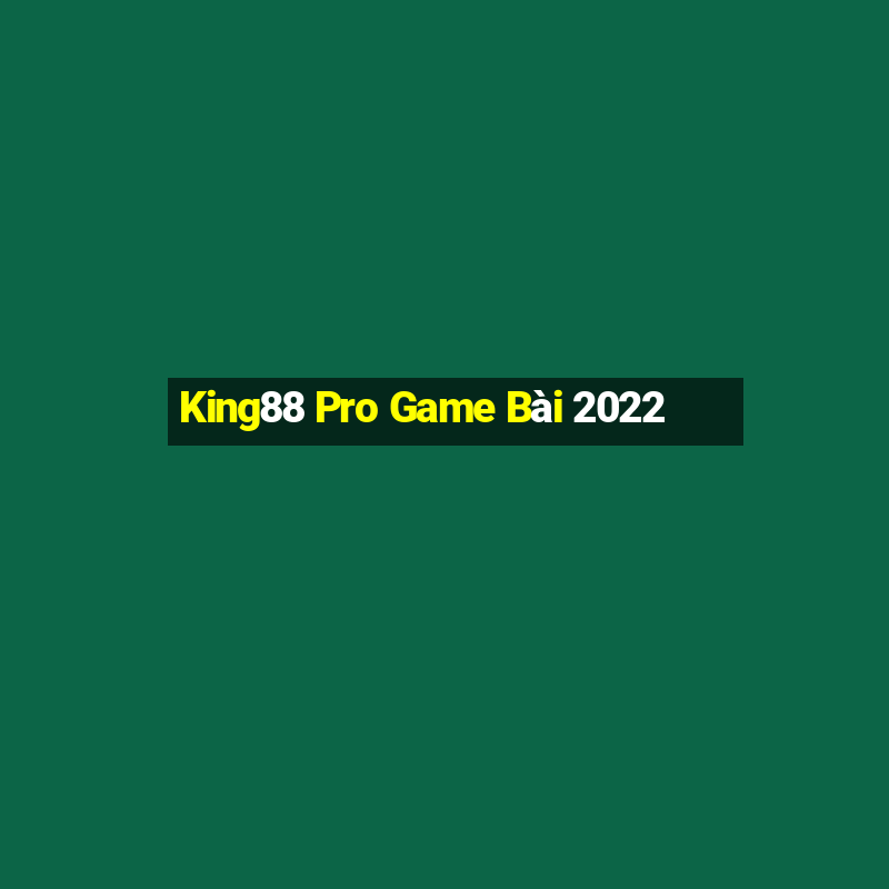 King88 Pro Game Bài 2022