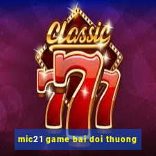 mic21 game bai doi thuong