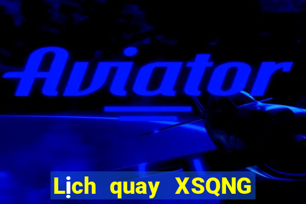 Lịch quay XSQNG ngày 14