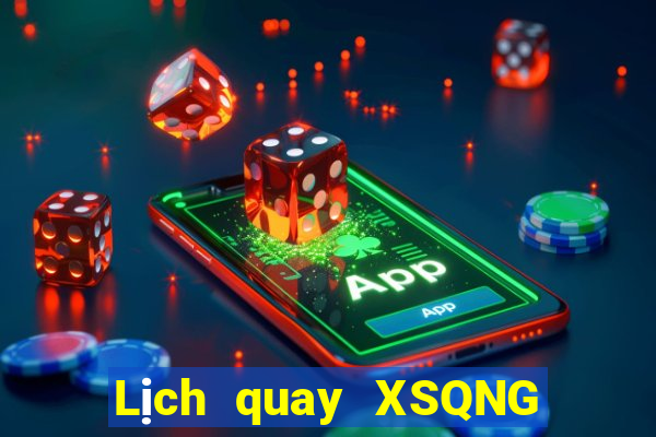 Lịch quay XSQNG ngày 14