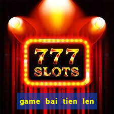 game bai tien len mien nam dem la