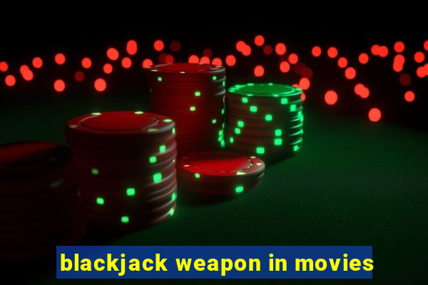 blackjack weapon in movies