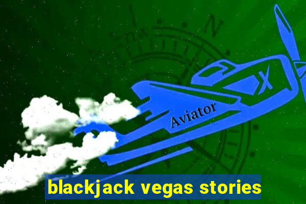 blackjack vegas stories