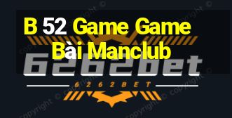 B 52 Game Game Bài Manclub