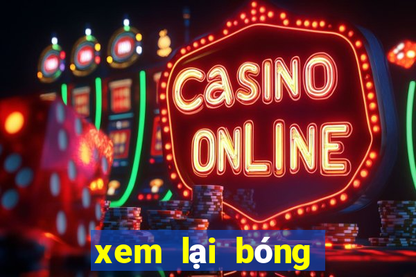 xem lại bóng đá ngoại hạng anh hôm nay