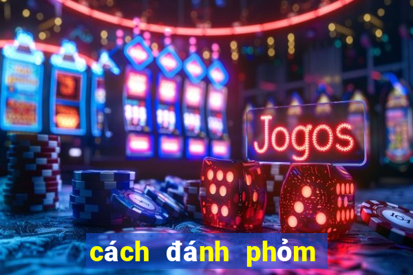 cách đánh phỏm luôn thắng