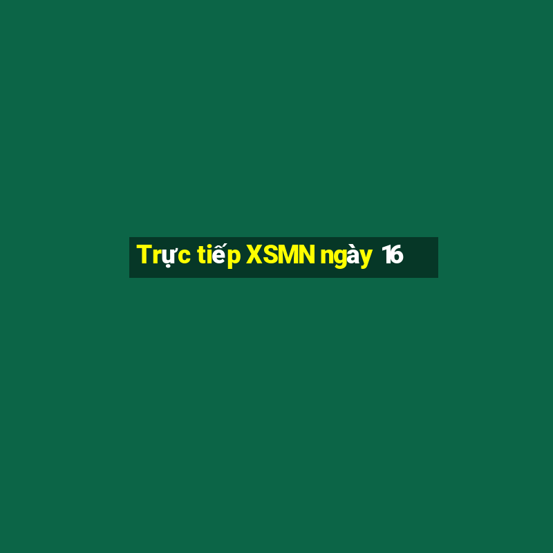 Trực tiếp XSMN ngày 16