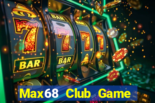 Max68 Club Game Bài Nổ Hũ Uy Tín