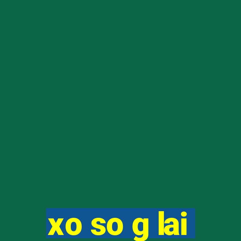 xo so g lai