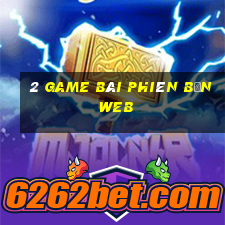 2 game bài phiên bản web