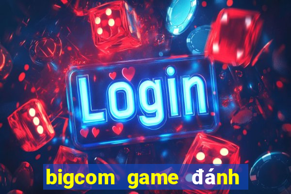 bigcom game đánh bài chắn phỏm online