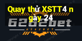 Quay thử XSTT4 ngày 24