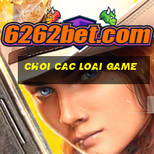 choi cac loai game