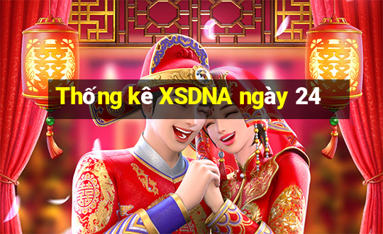 Thống kê XSDNA ngày 24