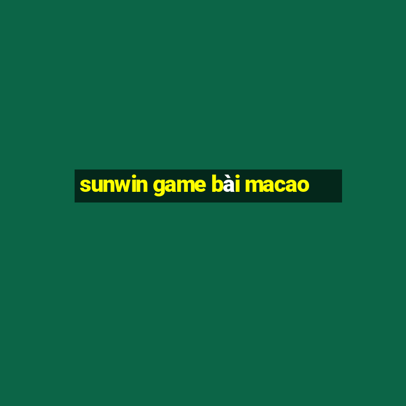 sunwin game bài macao