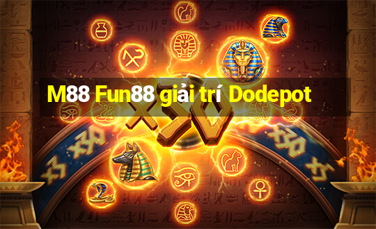 M88 Fun88 giải trí Dodepot