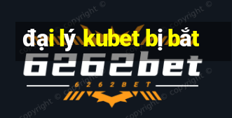 đại lý kubet bị bắt