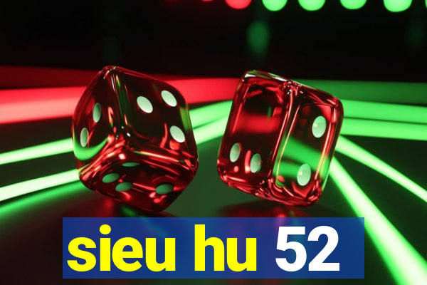 sieu hu 52