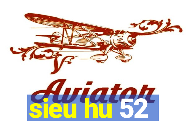 sieu hu 52