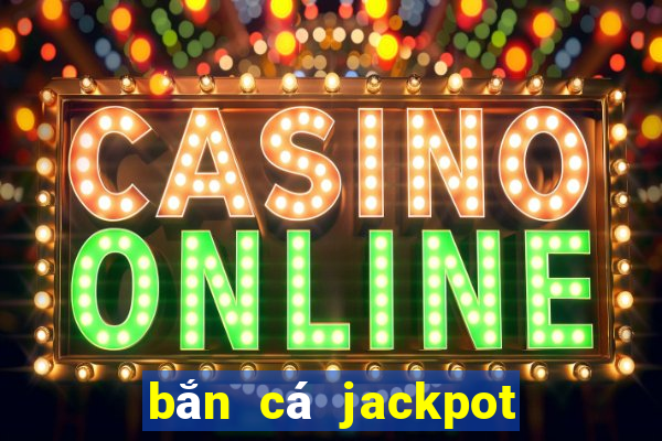 bắn cá jackpot nap the