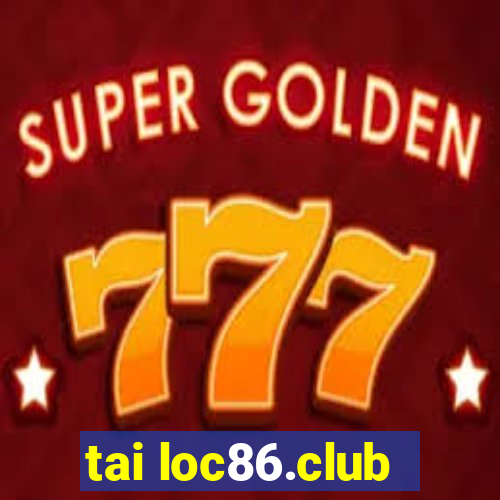 tai loc86.club