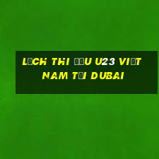 lịch thi đấu u23 việt nam tại dubai