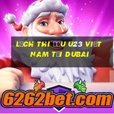 lịch thi đấu u23 việt nam tại dubai