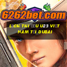 lịch thi đấu u23 việt nam tại dubai