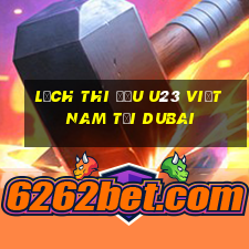 lịch thi đấu u23 việt nam tại dubai