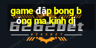 game đập bong bóng ma kinh dị