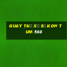 quay thử xổ số kon tum 568