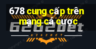 678 cung cấp trên mạng cá cược