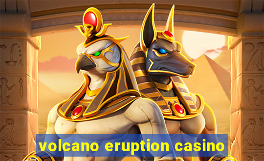 volcano eruption casino