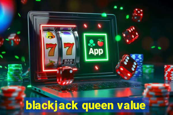 blackjack queen value