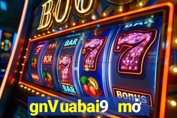 gnVuabai9 mở tiền mặt cá cược