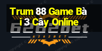 Trum 88 Game Bài 3 Cây Online