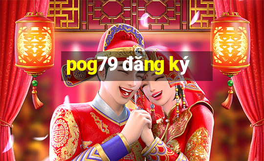 pog79 đăng ký