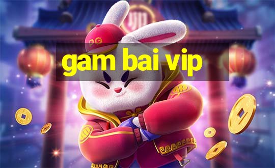 gam bai vip