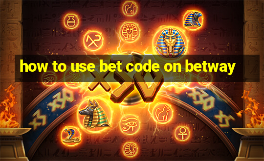 how to use bet code on betway