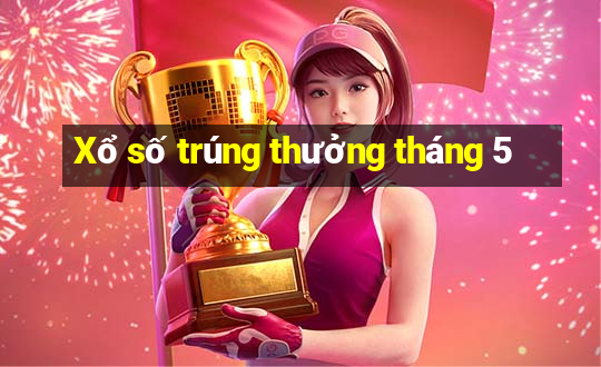 Xổ số trúng thưởng tháng 5