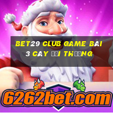 Bet29 Club Game Bài 3 Cây Đổi Thưởng