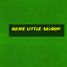 game little saigon