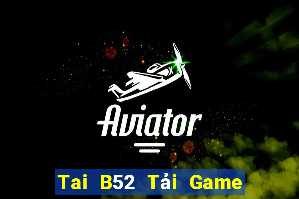 Tai B52 Tải Game Bài Đổi Thưởng Uy Tín 2024