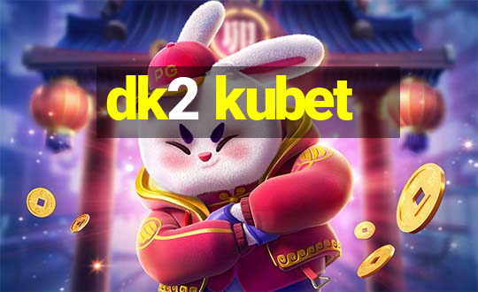 dk2 kubet