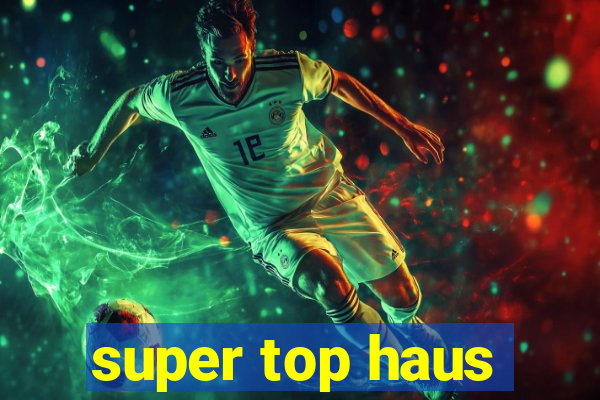 super top haus